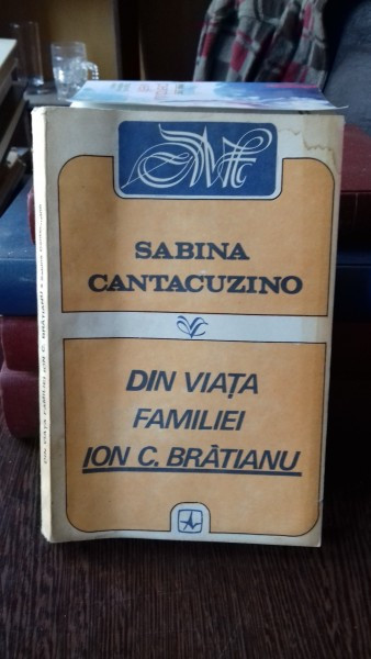 SABINA CANTACUZINO - DIN VIATA FAMILIEI ION C BRATIANU