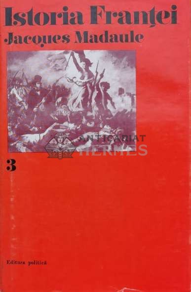 Istoria Frantei (volumul 3) - 1973 - Jacques Madaule (V105)