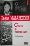 Crima si moralitate. Eseuri si publicistica &ndash; Ileana Malancioiu