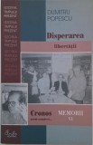 Cronos autodevorandu-se... Disperratea libertatii (Memorii VI) - Dumitru Popescu