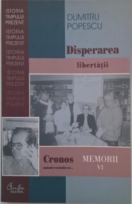 Cronos autodevorandu-se... Disperratea libertatii (Memorii VI) - Dumitru Popescu foto
