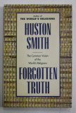 FORGOTTEN TRUTH , THE COMMON VISION TO THE WORLD &#039;S RELIGIONS by HUSTON SMITH , 1985