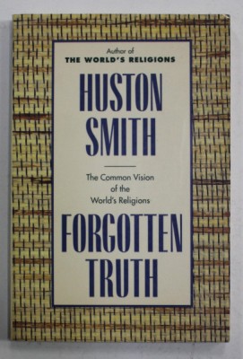 FORGOTTEN TRUTH , THE COMMON VISION TO THE WORLD &amp;#039;S RELIGIONS by HUSTON SMITH , 1985 foto