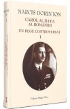 Carol al II-lea al Romaniei. Un rege controversat Vol.1 - Narcis Dorin Ion