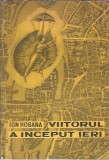 Cumpara ieftin Viitorul a inceput ieri - Ion Hobana