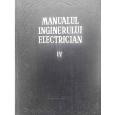 MANUALUL INGINERULUI ELECTRICIAN VOL.IV