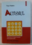 AUTISMUL - TEORIE SI INTERVENTIE EDUCATIONALA de THEO PEETERS , 2009 * PREZINTA SUBLINIERI CU CREIONUL