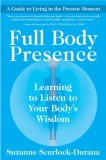 Full Body Presence: Learning to Listen to Your Body&#039;s Wisdom