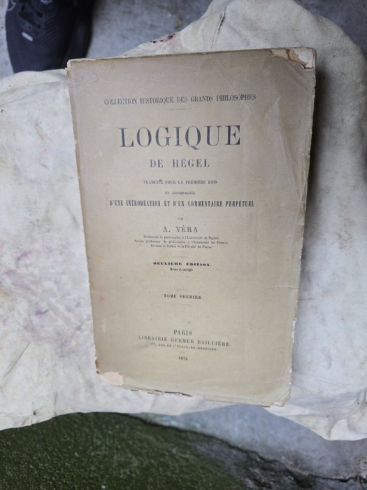 Logique de Hegel - A. V&eacute;ra, Volumul I