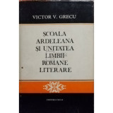 Victor V. Grecu - Scoala Ardeleana si unitatea limbii romane literare (editia 1973)