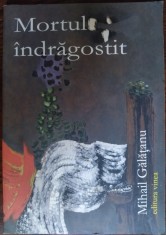MIHAIL GALATANU - MORTUL INDRAGOSTIT (VERSURI, editia princeps - 2008)