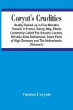 Coryat&#039;S Crudities: Hastily Gobled Up In Five Months Travells In France, Savoy, Italy, Rhetia Commonly Called The Grisons Country, Helveti