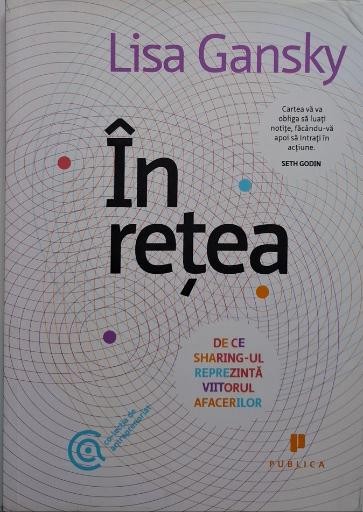 In retea. De ce sharing-ul reprezinta viitorul afacerilor &ndash; Lisa Gansky (cateva sublinieri)