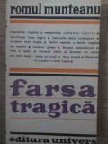 Farsa Tragica - Romul Munteanu - Editura Univers 1989 - Biografie, Beletristica, Carte in Romana, Coperta Necartonata