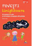 Povesti linistitoare. Sa crestem cu calm si sa invatam sa depasim dificultatile - Marta Sala, Alexandra Rotuna