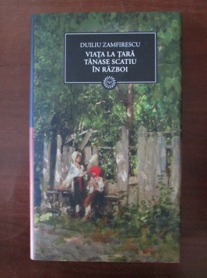 Duiliu Zamfirescu - Viata la tara. Tanase Scatiu. In razboi (2009) foto