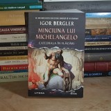 IGOR BERGLER - MINCIUNA LUI MICHELANGELO : CATEDRALA IN FLACARI , 2023 *