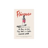 Flaneuse: Women Walk the City in Paris, New York, Tokyo, Venice, and London