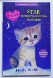 STAR, O PISICUTA SINGURA IN NOAPTE de HOLLY WEBB , 2016 , * EDITIE CARTONATA , * MINIMA UZURA