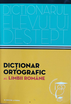 Dictionar ortografic al limbii romane (Dictionarul elevului destept) foto