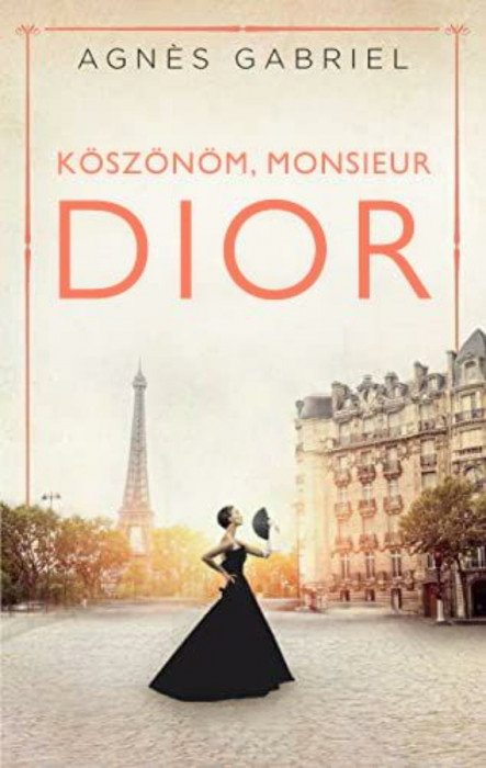 K&ouml;sz&ouml;n&ouml;m, monsieur Dior - Agn?s Gabriel