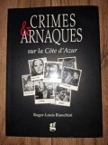 Crimes &amp; Arnaques Cote d'Azur - Roger-Louis Bianchini 2003 230 pagini format 24x17