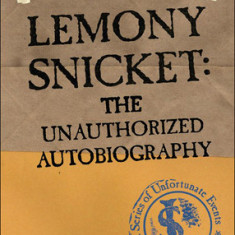 Lemony Snicket: The Unauthorized Autobiography: The Unauthorized Autobiography