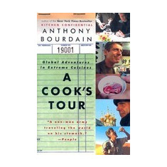 A Cook's Tour: Global Adventures in Extreme Cuisines