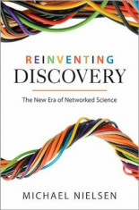 Reinventing Discovery: The New Era of Networked Science, Paperback/Michael Nielsen foto