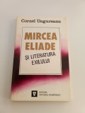 MIRCEA ELIADE SI LITERATURA EXILULUI - CORNEL UNGUREANU