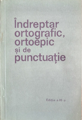 Indreptar ortografic, ortoepic si de punctuatie , ed. III-a, 1971 foto