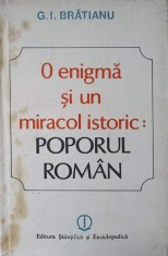 O ENIGMA SI UN MIRACOL ISTORIC: POPORUL ROMAN-G.I. BRATIANU-221697 foto