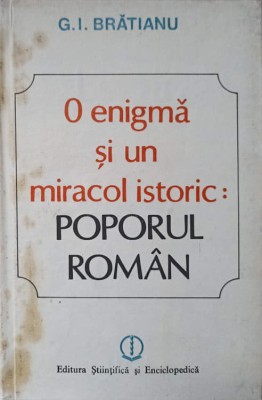 O ENIGMA SI UN MIRACOL ISTORIC: POPORUL ROMAN-G.I. BRATIANU-100339 foto