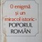 O ENIGMA SI UN MIRACOL ISTORIC: POPORUL ROMAN-G.I. BRATIANU-100339