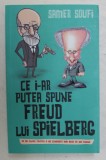 CE I-AR PUTEA SPUNE FREUD LUI SPIELBERG - 47 DE FILME PENTRU A NE CUNOASTE MAI BINE PE NOI INSINE de SAMER SOUFI , 2018