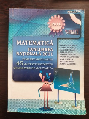 MATEMATICA EVALUAREA NATIONALA 2011 TEME RECAPITULATIVE 45 TESTE - Gornoava foto