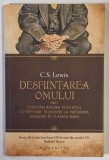 DESFIINTAREA OMULUI SAU CUGETARI ASUPRA EDUCATIEI , CU REFERIRE INDEOSEBI LA PREDAREA ENGLEZEI IN CLASELE MARI de C. S. LEWIS , 2023