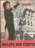 Orasul din campie - Ion Tipsie, Roman Editura Facla 1979, Editie Veche, Coperta Cartonata, 260 Pagini