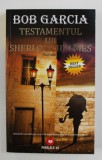 TESTAMENTUL LU SHERLOCK HOLMES - roman de BOB GARCIA , 2009