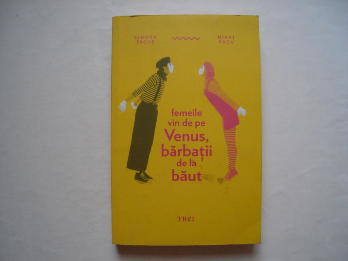Femeile vin de pe Venus, barbatii de la baut - Simona Tache, Mihai Radu