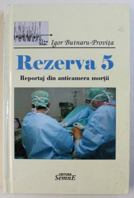 REZERVA 5 - REPORTAJ DIN ANTICAMERA MORTII de IGOR BUTNARU - PROVITA , 2011 foto