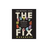 The Fix Workbook: How the Twelve Steps Offer a Surprising Path of Transformation for the Well-Adjusted, the Down-And-Out, and Everyone i