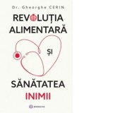 Revolutia alimentara si sanatatea inimii - Gheorghe Cerin