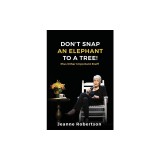 Don't Snap an Elephant to a Tree: Plus, Other Important Stuff