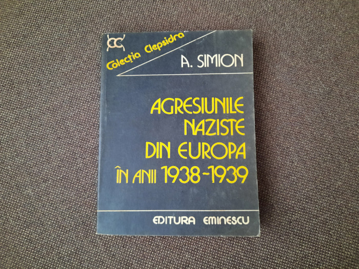 AGRESIUNILE NAZISTE DIN EUROPA IN ANII 1938 - 1939 ~ A. SIMION RF4/4