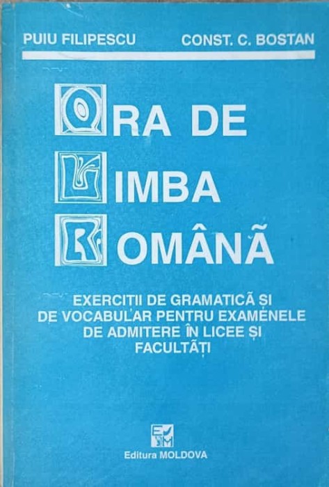 ORA DE LIMBA ROMANA. EXERCITII DE GRAMATICA SI DE VOCABULAR PENTRU EXAMENELE DE ADMITERE IN LICEE SI FACULT-231928