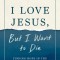 I Love Jesus, But I Want to Die: Moving from Surviving to Thriving When You Can&#039;t Go on