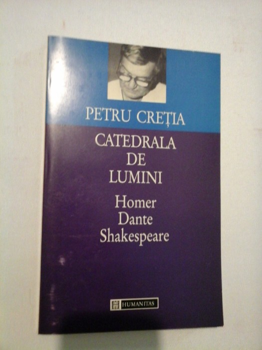 CATEDRALA DE LUMINI HOMER * DANTE * SHAKESPEARE - Petru CRETIA