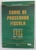 CODUL DE PROCEDURA FISCALA2007 - 2008 , COMPARAT , COD - NORME de NICOLAE MANDOIU , 2008