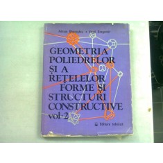 GEOMETRIA POLIEDRELOR SI A RETELELOR FORME SI STRUCTURI CONSTRUCTIVE - ADRIAN GHEORGHIU VOL.2